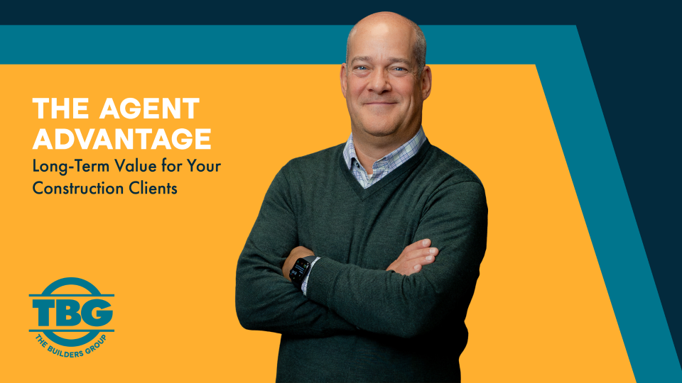 The Agent Advantage: Long-Term Value for Your Construction Clients